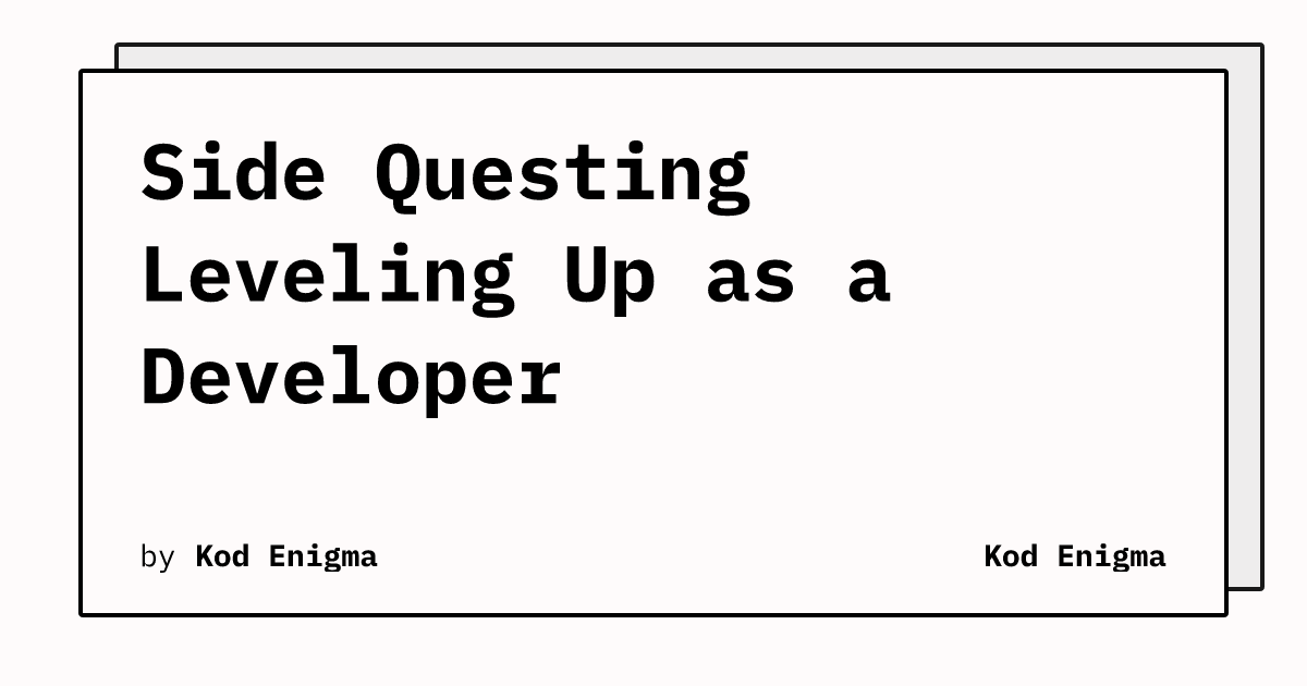 Side Questing Leveling Up as a Developer | Kod Enigma